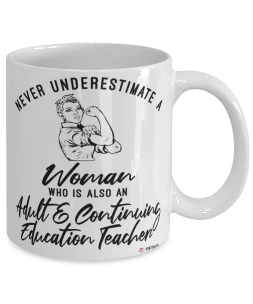 Adult Continuing Education Teacher Mug Never Underestimate A Woman Who Is Also An Adult Continuing Education Teacher Coffee Cup White